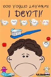 Book cover of Non voglio lavarmi i denti! by A.P. Hernández