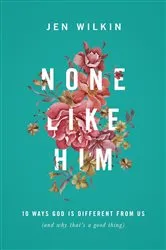 Book cover of None Like Him by Jen Wilkin