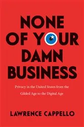 Book cover of None of Your Damn Business by Lawrence Cappello