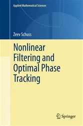 Book cover of Nonlinear Filtering and Optimal Phase Tracking by Zeev Schuss