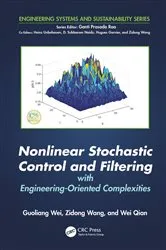 Book cover of Nonlinear Stochastic Control and Filtering with Engineering-oriented Complexities by Guoliang Wei