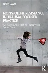 Book cover of Nonviolent Resistance in Trauma-Focused Practice by Peter Jakob