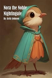 Book cover of Nora the Noble Nightingale by Kelly Johnson