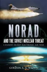 Book cover of NORAD and the Soviet Nuclear Threat by Gordon A.A. Wilson