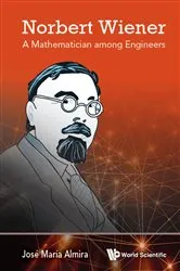 Book cover of Norbert Wiener: A Mathematician Among Engineers by Jose Maria Almira