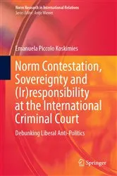 Book cover of Norm Contestation, Sovereignty and (Ir)responsibility at the International Criminal Court by Emanuela Piccolo Koskimies
