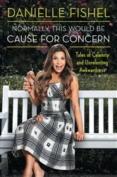 Book cover of Normally, This Would be Cause for Concern by Danielle Fishel