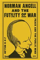 Book cover of Norman Angell and the Futility of War by John Donald Bruce Miller