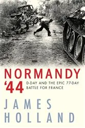 Book cover of Normandy '44 by James Holland