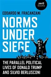 Book cover of Norms Under Siege: The Parallel Political Lives of Donald Trump and Silvio Berlusconi by Edoardo  M Fracanzani