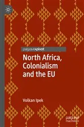 Book cover of North Africa, Colonialism and the EU by Volkan Ipek