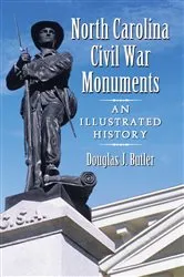 Book cover of North Carolina Civil War Monuments by Douglas J. Butler