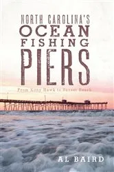 Book cover of North Carolina's Ocean Fishing Piers by Al Baird