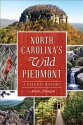 Book cover of North Carolina‚Äôs Wild Piedmont by Adam Morgan