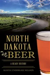Book cover of North Dakota Beer by Alicia Underlee Nelson