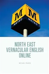 Book cover of North East Vernacular English Online by Michael Pearce