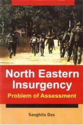 Book cover of North Eastern Insurgency (Problem Of Assessment) by Sanghita Das