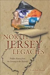 Book cover of North Jersey Legacies by Gordon Bond
