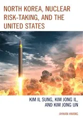 Book cover of North Korea, Nuclear Risk-Taking, and the United States by Jihwan Hwang
