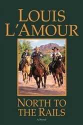 Book cover of North to the Rails by Louis L'Amour