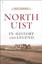 Book cover of North Uist in History and Legend by Bill Lawson
