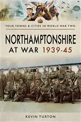 Book cover of Northamptonshire at War, 1939–45 by Kevin Turton