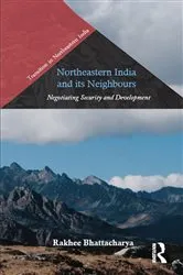 Book cover of Northeastern India and Its Neighbours by Rakhee Bhattacharya