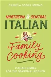Book cover of Northern & Central Italian Family Cooking by Carmela Sophia Sereno