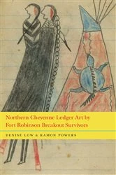 Book cover of Northern Cheyenne Ledger Art by Fort Robinson Breakout Survivors by Denise Low