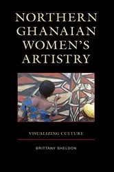 Book cover of Northern Ghanaian Women’s Artistry by Brittany Sheldon