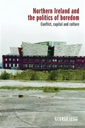 Book cover of Northern Ireland and the politics of boredom by George Legg