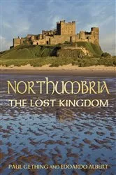 Book cover of Northumbria: The Lost Kingdom by Paul Gething