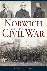 Book cover of Norwich and the Civil War by Patricia F. Staley