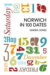 Book cover of Norwich in 100 Dates by Kindra Jones