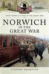 Book cover of Norwich in the Great War by Stephen Browning