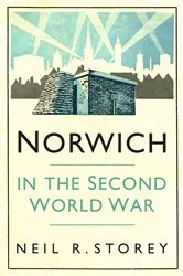 Book cover of Norwich in the Second World War by Neil R Storey