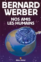 Book cover of Nos amis les humains by Bernard Werber