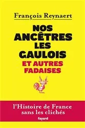 Book cover of Nos ancêtres les Gaulois et autres fadaises by François Reynaert