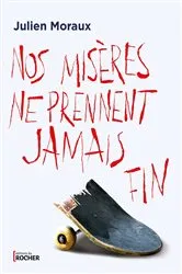 Book cover of Nos misères ne prennent jamais fin by Julien Moraux