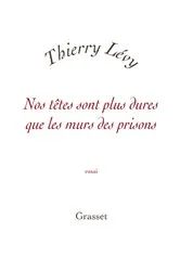 Book cover of Nos têtes sont plus dures que les murs des prisons by Thierry Lévy