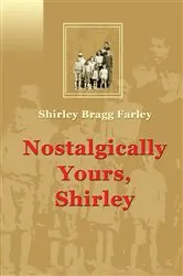 Book cover of Nostalgically Yours, Shirley by Shirley Bragg Farley