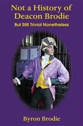Book cover of Not a History of Deacon Brodie by Byron Brodie