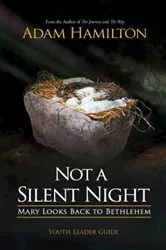 Book cover of Not a Silent Night Youth Leader Guide by Adam Hamilton