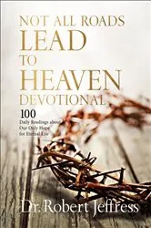 Book cover of Not All Roads Lead to Heaven Devotional by Dr. Robert Jeffress