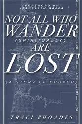 Book cover of Not All Who Wander (Spiritually) Are Lost by Traci Rhoades