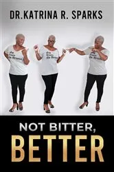Book cover of Not Bitter, Better by Sparks, Dr. Katrina , R