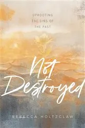 Book cover of Not Destroyed by Rebecca Holtzclaw