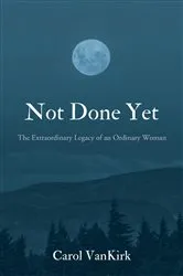 Book cover of Not Done Yet by Carol Vankirk