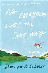 Book cover of Not Everybody Lives the Same Way by Jean-Paul Dubois