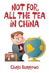 Book cover of Not for All the Tea in China by Chris Burrows